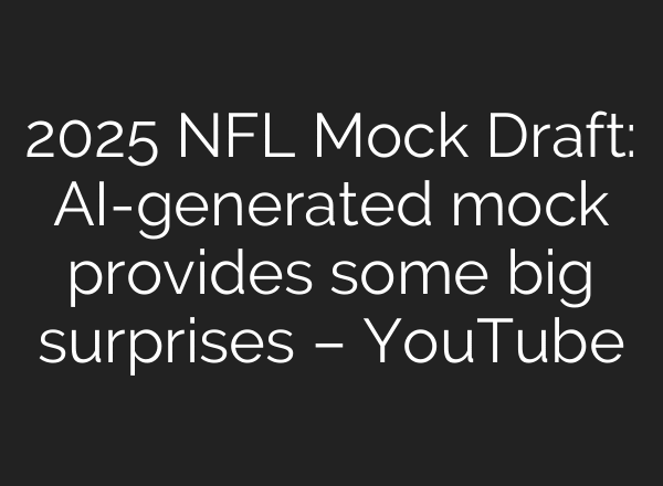 2025 NFL Mock Draft: AI-generated mock provides some big surprises – YouTube