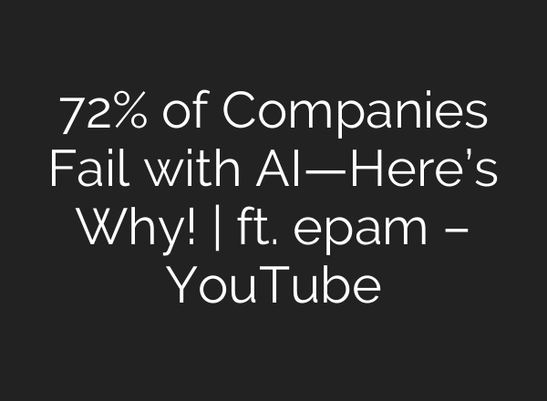 72% of Companies Fail with AI—Here’s Why! | ft. epam – YouTube