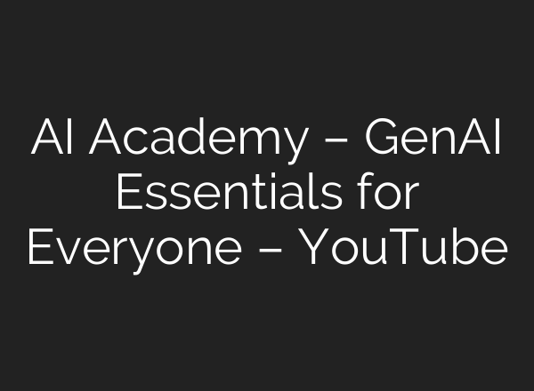 AI Academy – GenAI Essentials for Everyone – YouTube