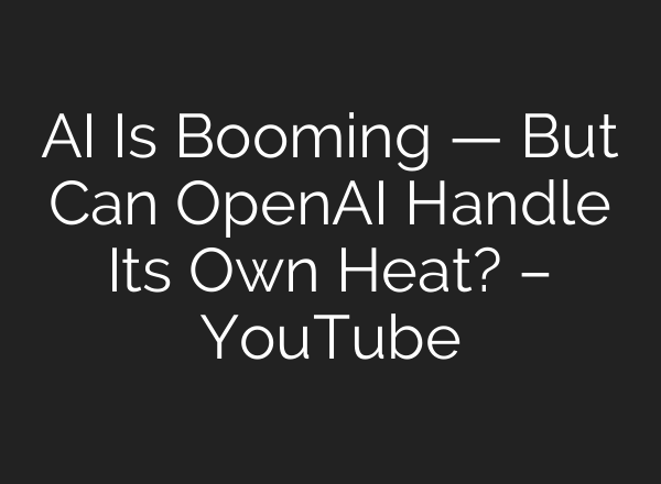 AI Is Booming — But Can OpenAI Handle Its Own Heat? – YouTube