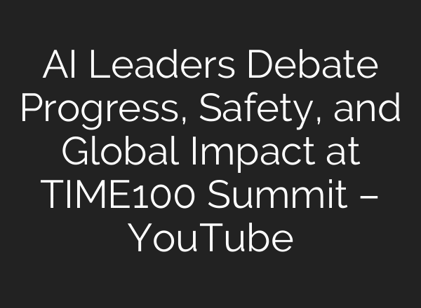 AI Leaders Debate Progress, Safety, and Global Impact at TIME100 Summit – YouTube