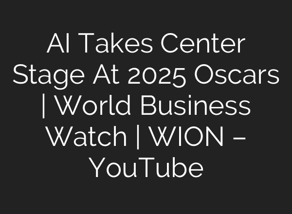AI Takes Center Stage At 2025 Oscars | World Business Watch | WION – YouTube