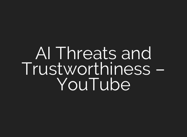 AI Threats and Trustworthiness – YouTube