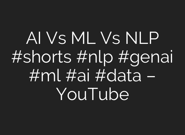 AI Vs ML Vs NLP #shorts #nlp #genai #ml #ai #data – YouTube