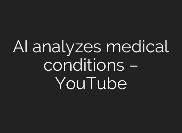 AI analyzes medical conditions – YouTube