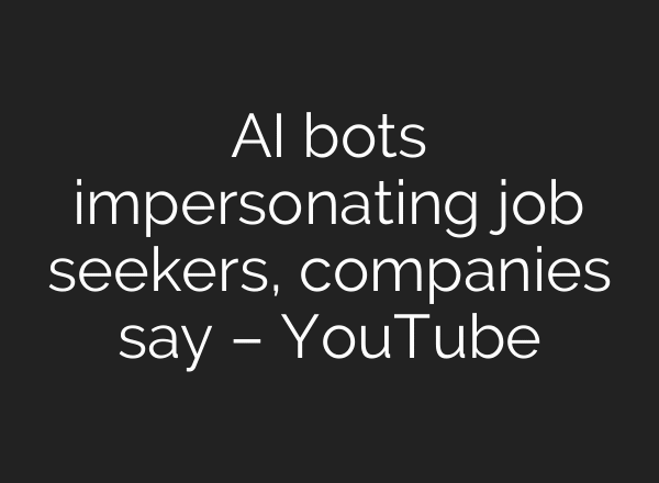 AI bots impersonating job seekers, companies say – YouTube