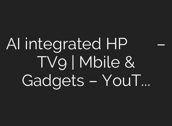 AI integrated HP के नए लैपटॉप हैं बेहद ख़ास – TV9 | Mbile & Gadgets – YouTube