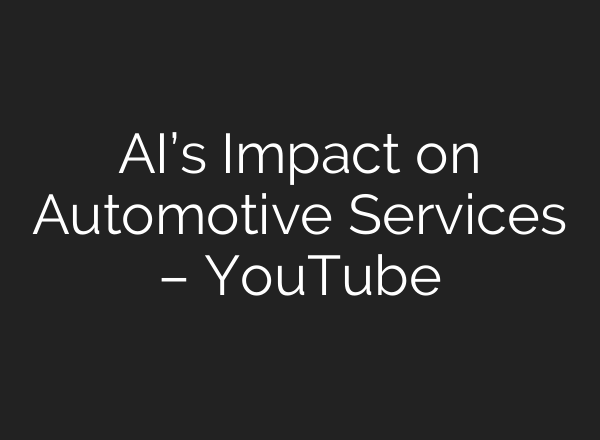 AI’s Impact on Automotive Services – YouTube