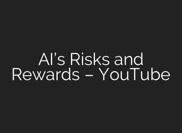 AI’s Risks and Rewards – YouTube
