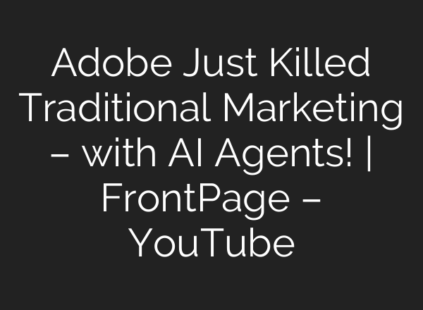 Adobe Just Killed Traditional Marketing – with AI Agents! | FrontPage – YouTube