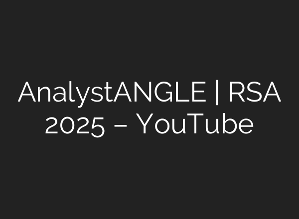AnalystANGLE | RSA 2025 – YouTube