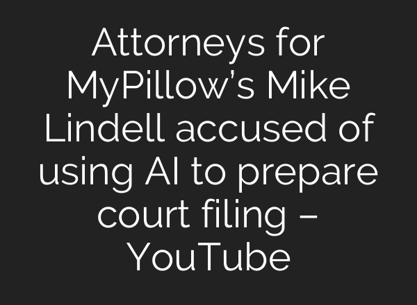 Attorneys for MyPillow’s Mike Lindell accused of using AI to prepare court filing – YouTube