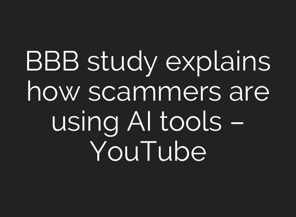 BBB study explains how scammers are using AI tools – YouTube