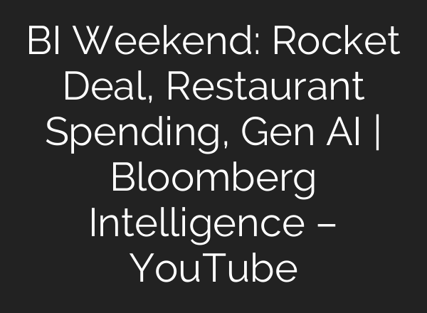 BI Weekend: Rocket Deal, Restaurant Spending, Gen AI | Bloomberg Intelligence – YouTube