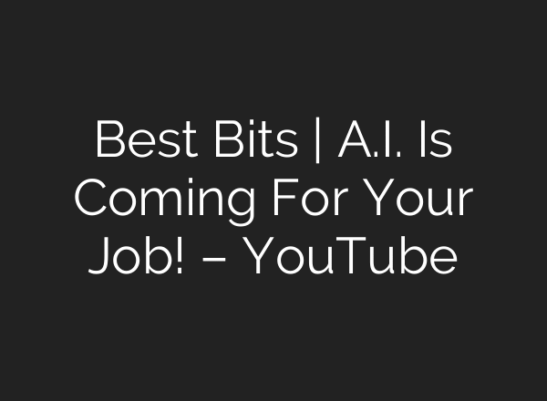 Best Bits | A.I. Is Coming For Your Job! – YouTube