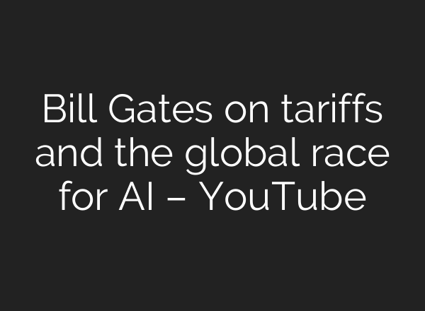 Bill Gates on tariffs and the global race for AI – YouTube
