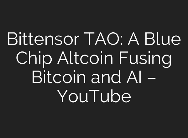 Bittensor TAO: A Blue Chip Altcoin Fusing Bitcoin and AI – YouTube