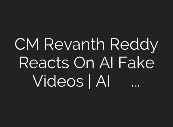 CM Revanth Reddy Reacts On AI Fake Videos | AI ఫేక్ వీడియోలపై సీఎం రేవంత్ రెడ్డి సీరియస్
