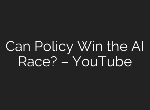 Can Policy Win the AI Race? – YouTube