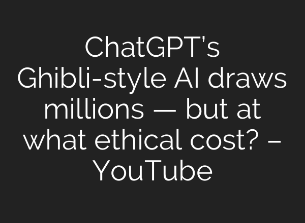 ChatGPT’s Ghibli-style AI draws millions — but at what ethical cost? – YouTube