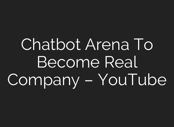 Chatbot Arena To Become Real Company – YouTube