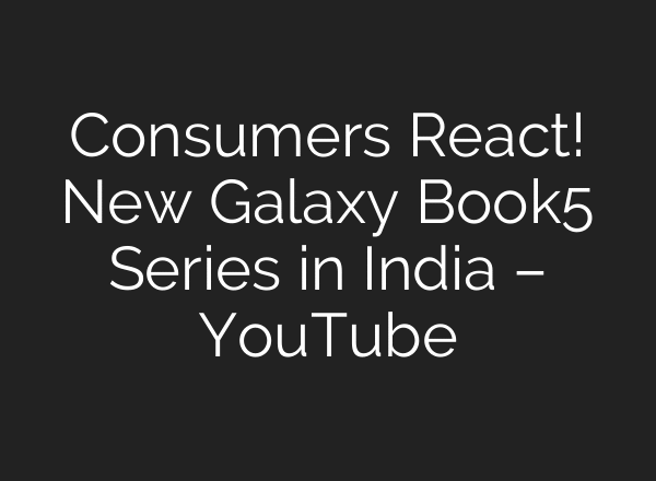 Consumers React! New Galaxy Book5 Series in India – YouTube
