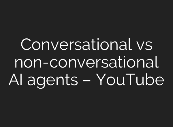 Conversational vs non-conversational AI agents – YouTube