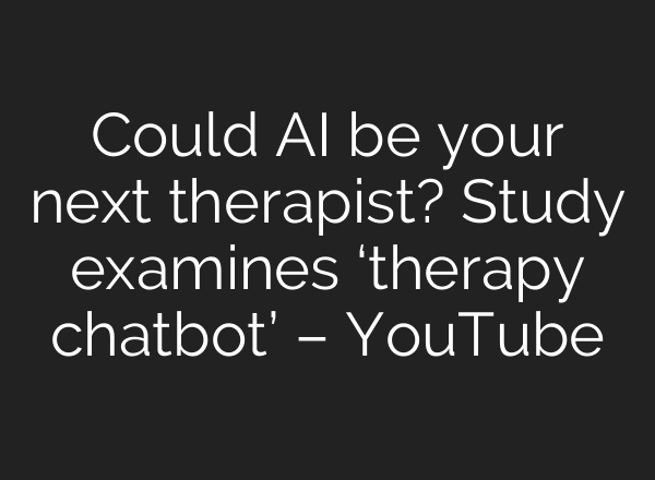 Could AI be your next therapist? Study examines ‘therapy chatbot’ – YouTube