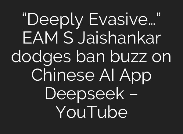 “Deeply Evasive…” EAM S Jaishankar dodges ban buzz on Chinese AI App Deepseek – YouTube
