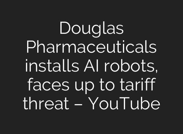 Douglas Pharmaceuticals installs AI robots, faces up to tariff threat – YouTube