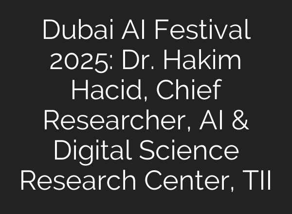 Dubai AI Festival 2025: Dr. Hakim Hacid, Chief Researcher, AI & Digital Science Research Center, TII