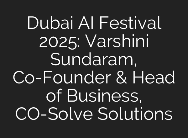 Dubai AI Festival 2025: Varshini Sundaram, Co-Founder & Head of Business, CO-Solve Solutions