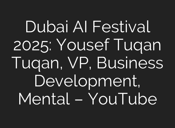 Dubai AI Festival 2025: Yousef Tuqan Tuqan, VP, Business Development, Mental – YouTube
