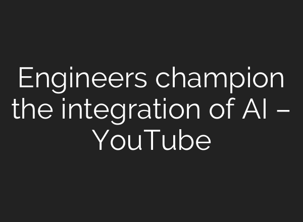 Engineers champion the integration of AI – YouTube