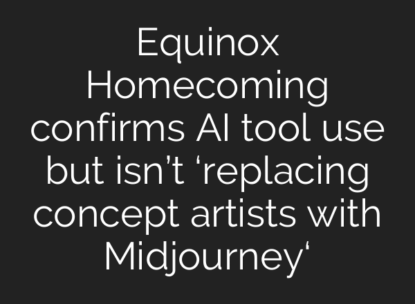 Equinox Homecoming confirms AI tool use but isn’t ‘replacing concept artists with Midjourney‘