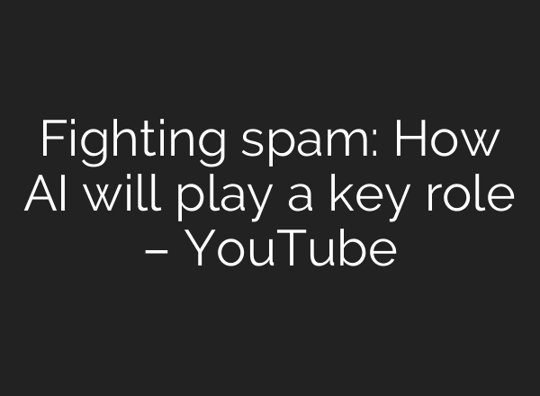 Fighting spam: How AI will play a key role – YouTube