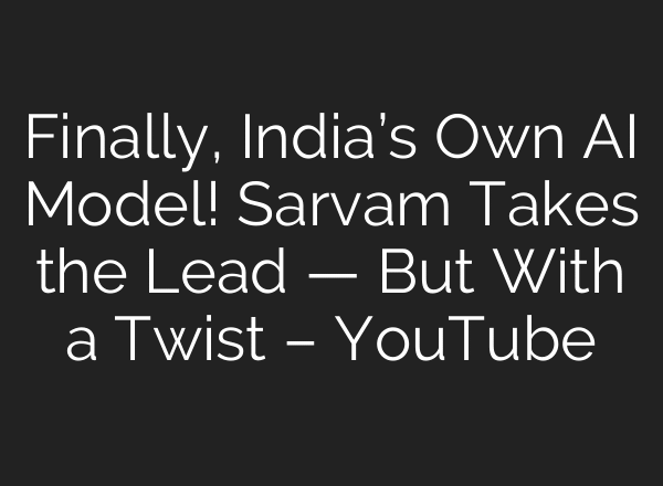 Finally, India’s Own AI Model! Sarvam Takes the Lead — But With a Twist – YouTube