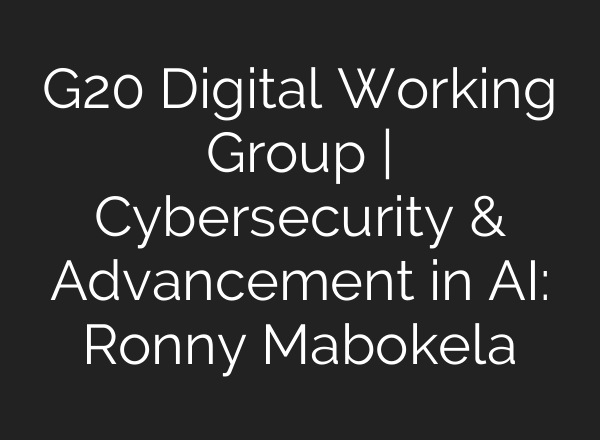 G20 Digital Working Group | Cybersecurity & Advancement in AI: Ronny Mabokela