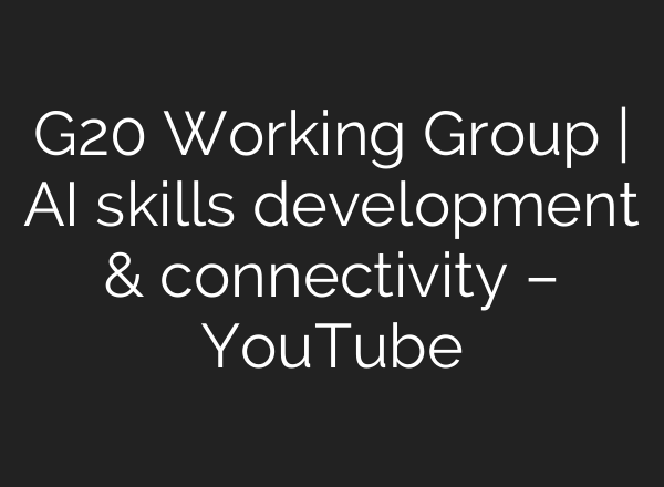 G20 Working Group | AI skills development & connectivity – YouTube