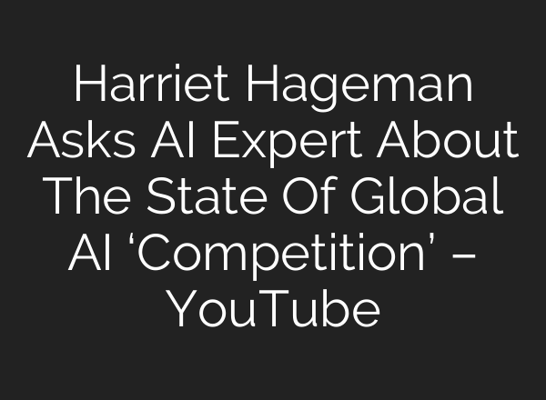 Harriet Hageman Asks AI Expert About The State Of Global AI ‘Competition’ – YouTube