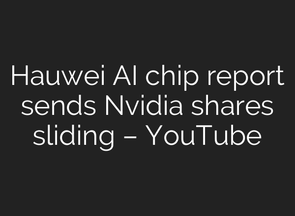 Hauwei AI chip report sends Nvidia shares sliding – YouTube