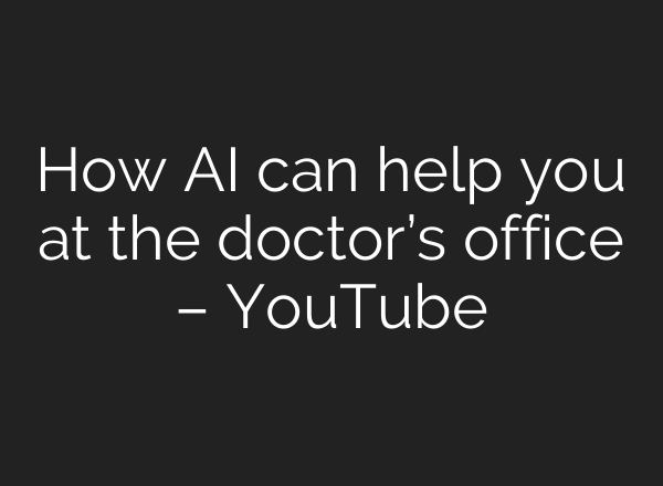 How AI can help you at the doctor’s office – YouTube