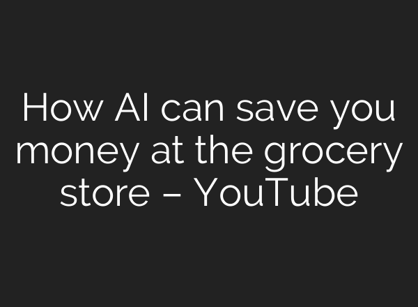 How AI can save you money at the grocery store – YouTube