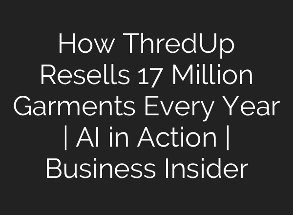 How ThredUp Resells 17 Million Garments Every Year | AI in Action | Business Insider