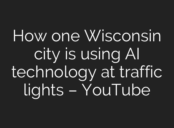 How one Wisconsin city is using AI technology at traffic lights – YouTube