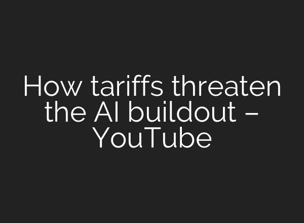How tariffs threaten the AI buildout – YouTube