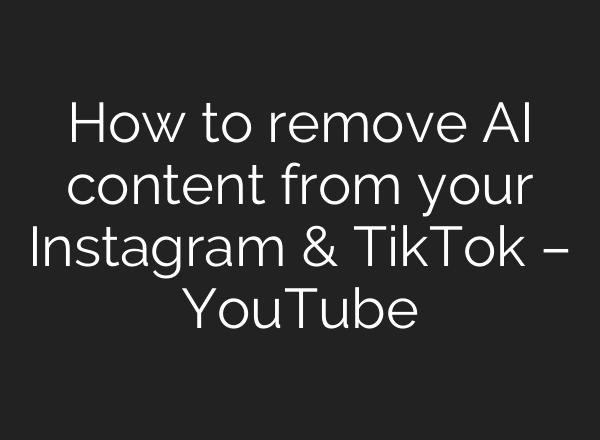 How to remove AI content from your Instagram & TikTok – YouTube