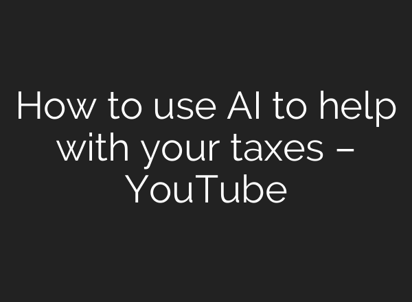 How to use AI to help with your taxes – YouTube
