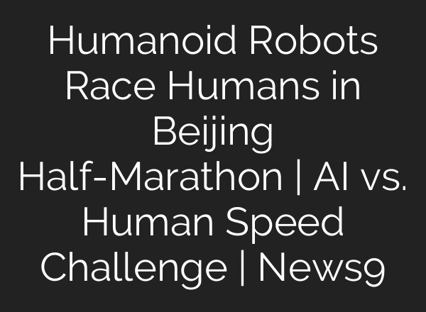 Humanoid Robots Race Humans in Beijing Half-Marathon | AI vs. Human Speed Challenge | News9