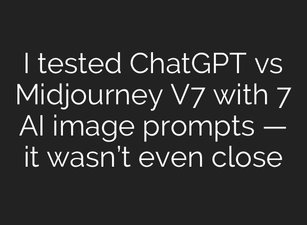 I tested ChatGPT vs Midjourney V7 with 7 AI image prompts — it wasn’t even close